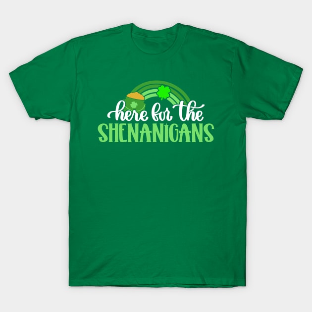 Here for the Shenanigans St Patricks Day T-Shirt by Scarebaby